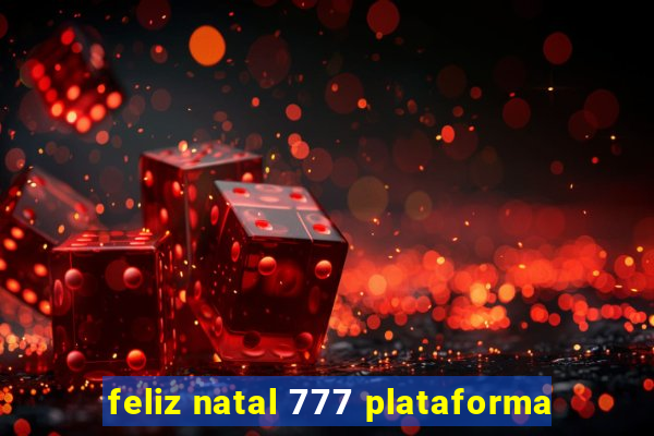 feliz natal 777 plataforma